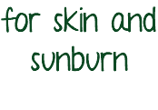 for skin and sunburn