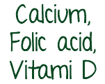 Calcium, Folic acid, Vitami D